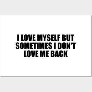 I love myself but sometimes I don't love me back Posters and Art